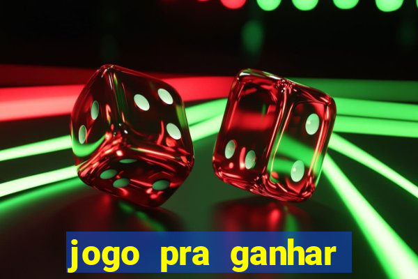 jogo pra ganhar dinheiro rapido